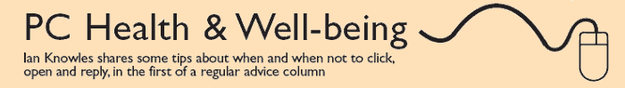 PC Health & Well Being - Ian Knowles shares some tips abotu when and when not to click, 